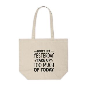 Don't Let Yesterday Take Up Too Much Of Today Custom Canvas Tote Bag